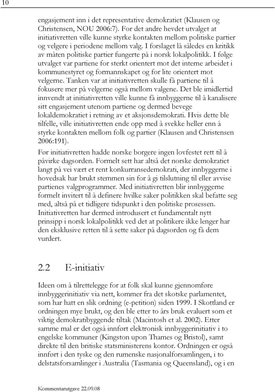 I forslaget lå således en kritikk av måten politiske partier fungerte på i norsk lokalpolitikk.