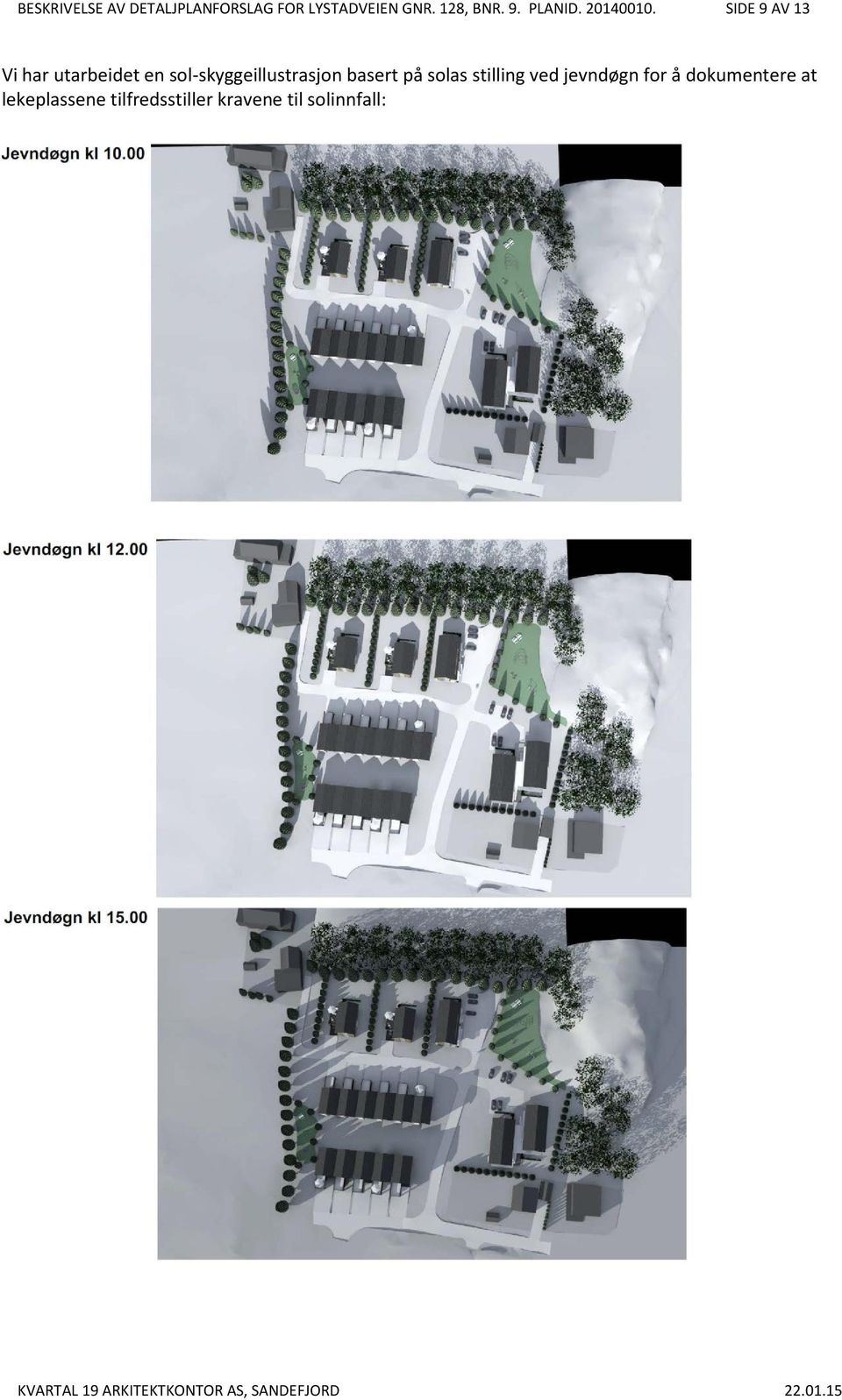 SIDE 9 AV 13 Vi har utarbeidet en sol-skyggeillustrasjon basert