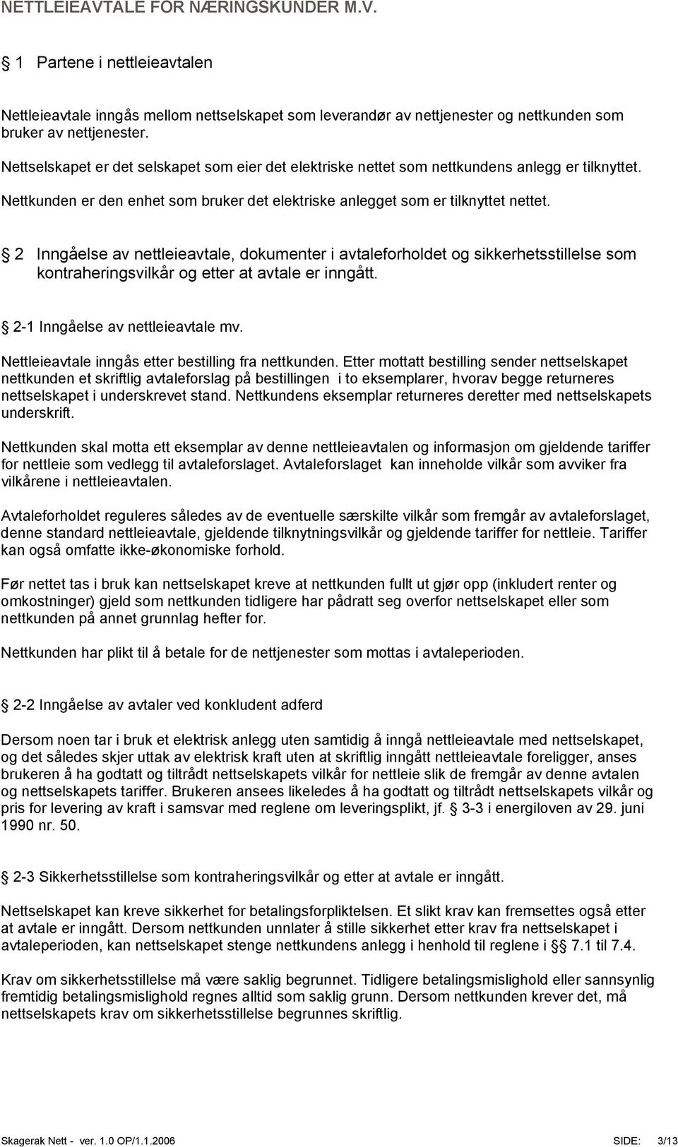 2 Inngåelse av nettleieavtale, dokumenter i avtaleforholdet og sikkerhetsstillelse som kontraheringsvilkår og etter at avtale er inngått. 2-1 Inngåelse av nettleieavtale mv.