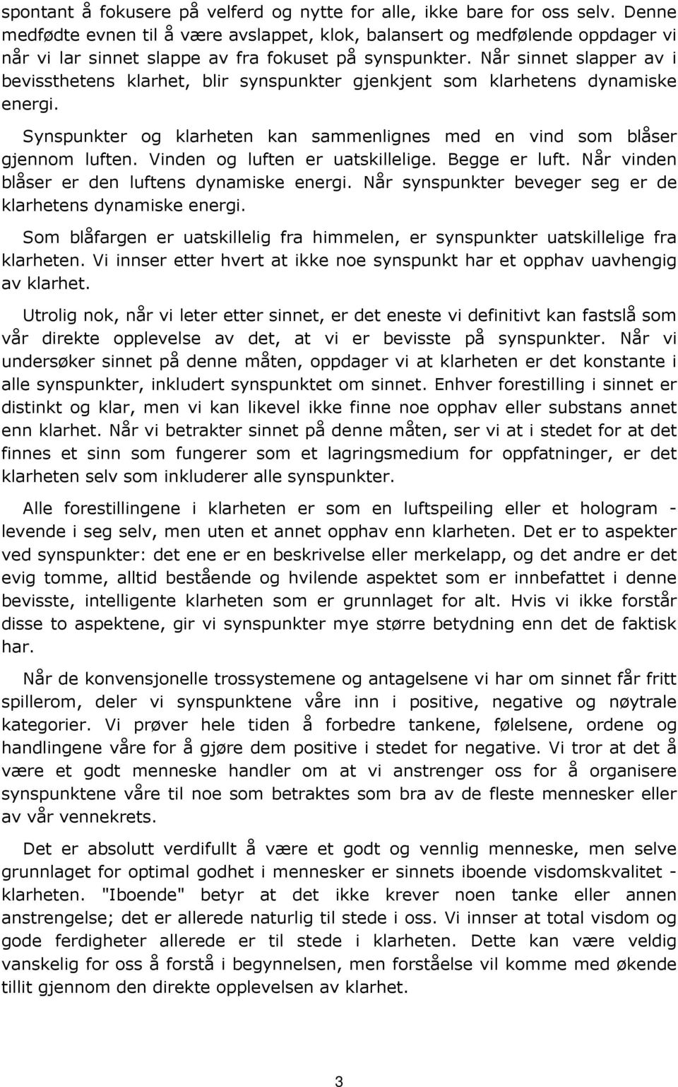 Når sinnet slapper av i bevissthetens klarhet, blir synspunkter gjenkjent som klarhetens dynamiske energi. Synspunkter og klarheten kan sammenlignes med en vind som blåser gjennom luften.