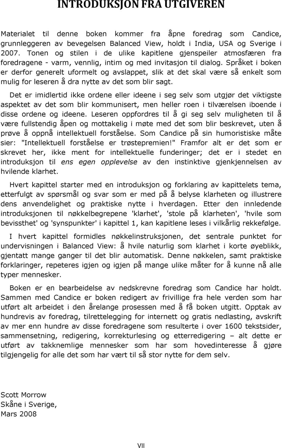 Språket i boken er derfor generelt uformelt og avslappet, slik at det skal være så enkelt som mulig for leseren å dra nytte av det som blir sagt.