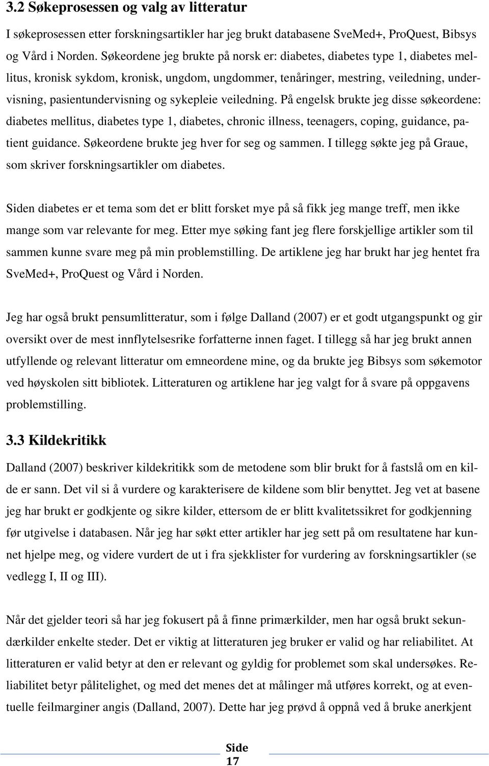 sykepleie veiledning. På engelsk brukte jeg disse søkeordene: diabetes mellitus, diabetes type 1, diabetes, chronic illness, teenagers, coping, guidance, patient guidance.