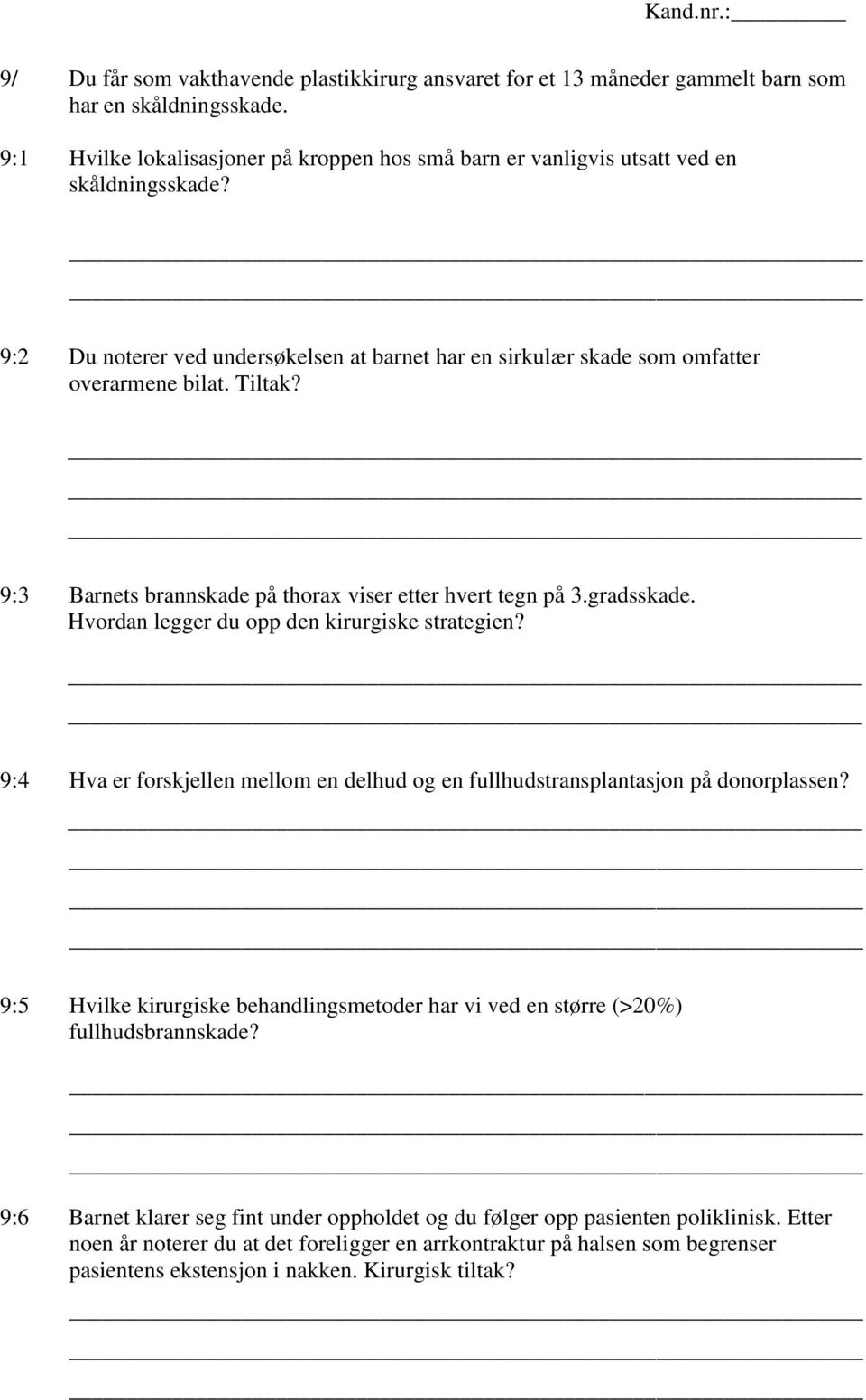 9:3 Barnets brannskade på thorax viser etter hvert tegn på 3.gradsskade. Hvordan legger du opp den kirurgiske strategien?