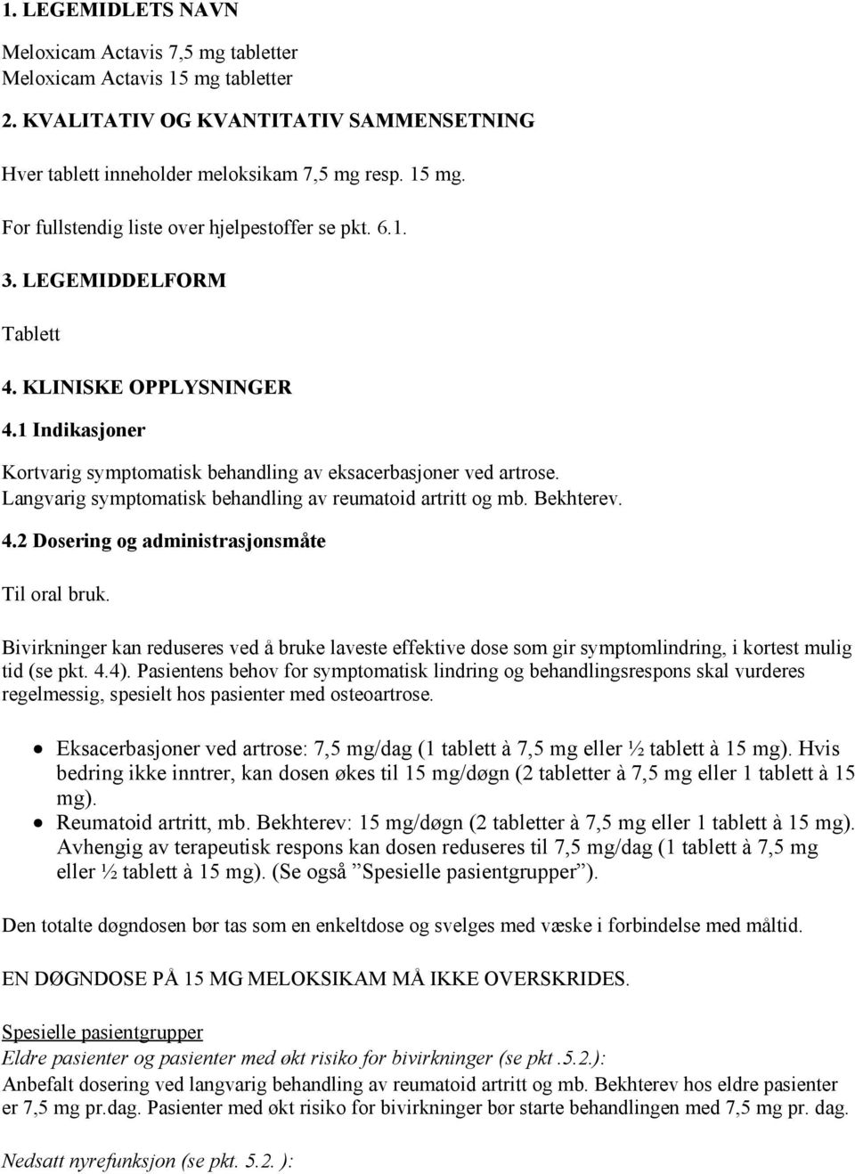 Bekhterev. 4.2 Dosering og administrasjonsmåte Til oral bruk. Bivirkninger kan reduseres ved å bruke laveste effektive dose som gir symptomlindring, i kortest mulig tid (se pkt. 4.4).