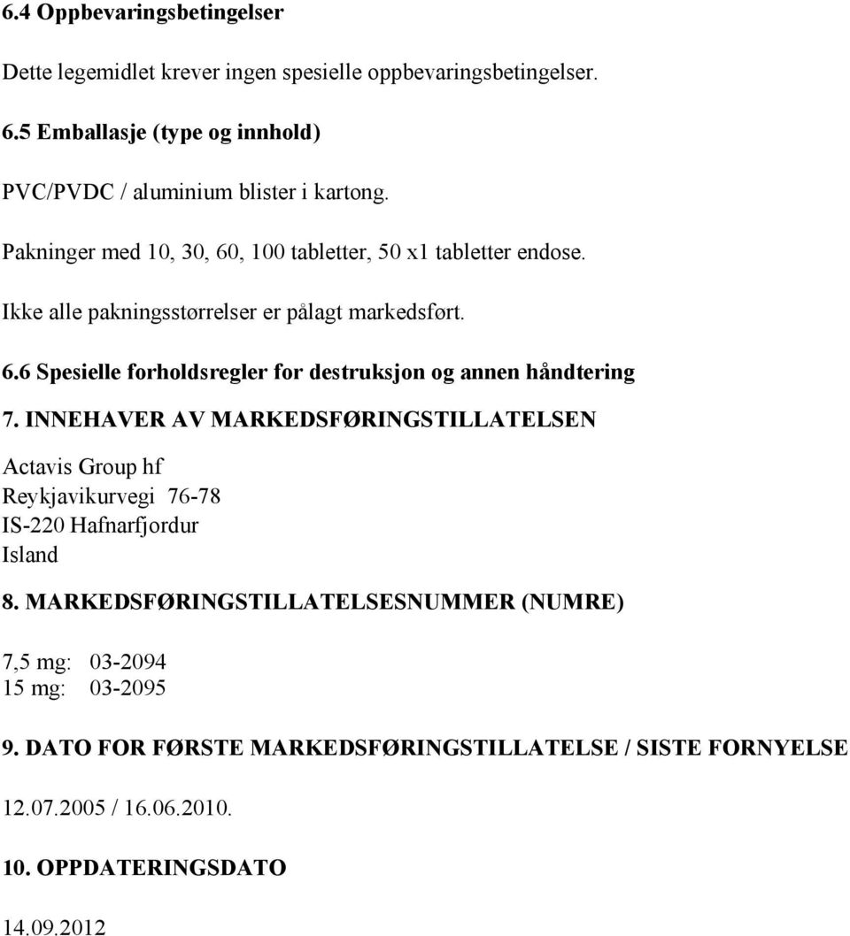 Ikke alle pakningsstørrelser er pålagt markedsført. 6.6 Spesielle forholdsregler for destruksjon og annen håndtering 7.