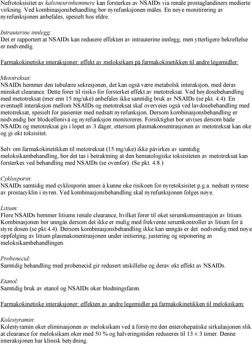 Intrauterine innlegg: Det er rapportert at NSAIDs kan redusere effekten av intrauterine innlegg, men ytterligere bekreftelse er nødvendig.