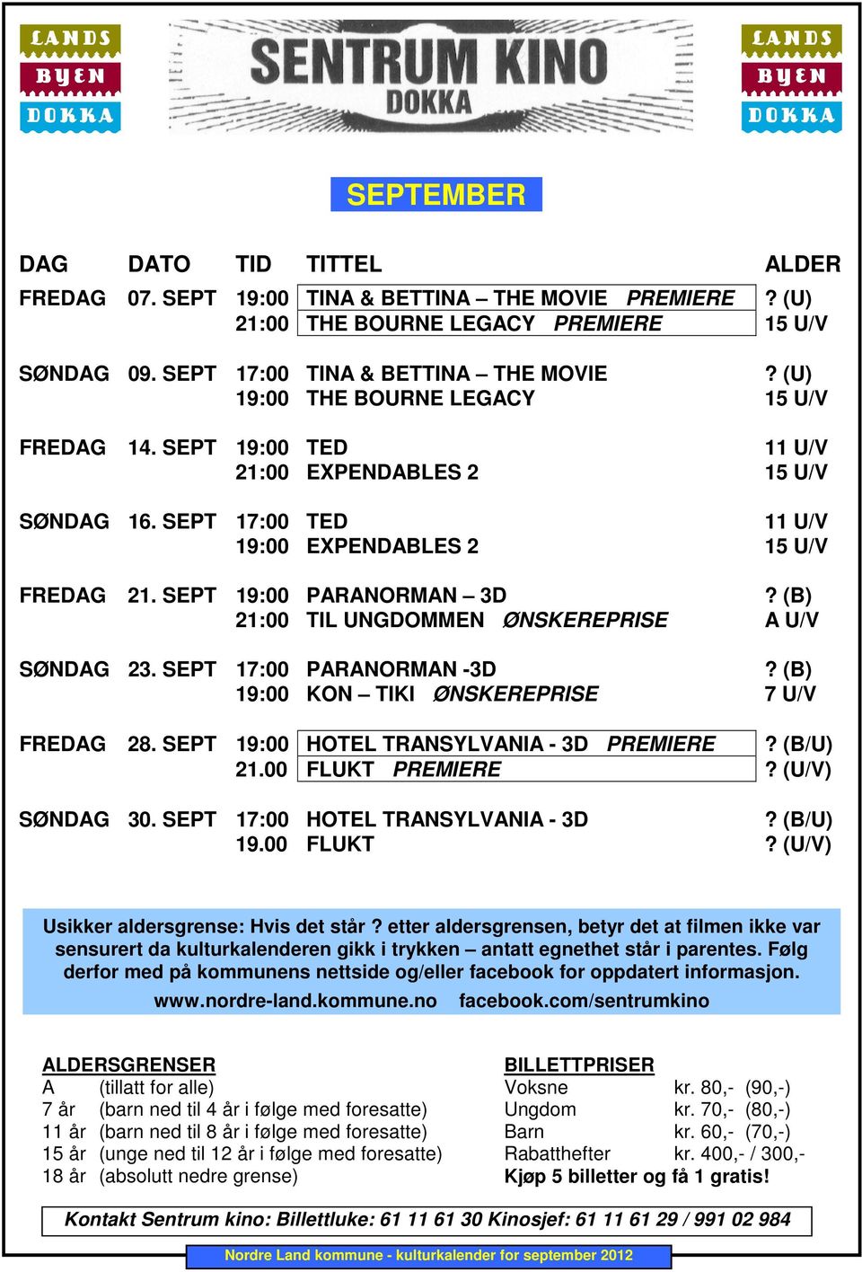 (B) 21:00 TIL UNGDOMMEN ØNSKEPISE A U/V SØNDAG 23. SEPT 17:00 PAANOMAN -3D? (B) 19:00 KON TIKI ØNSKEPISE 7 U/V FDAG 28. SEPT 19:00 HOTEL TANSYLVANIA - 3D PMIE? (B/U) 21.00 FLUKT PMIE? (U/V) SØNDAG 30.