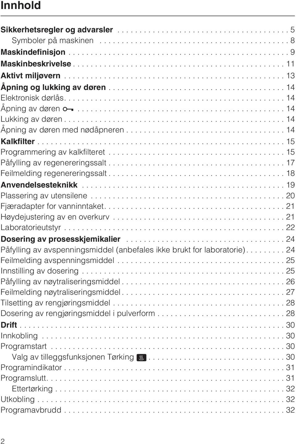 ..17 Feilmelding regenereringssalt...18 Anvendelsesteknikk...19 Plassering av utensilene...20 Fjæradapter for vanninntaket....21 Høydejustering av en overkurv...21 Laboratorieutstyr.