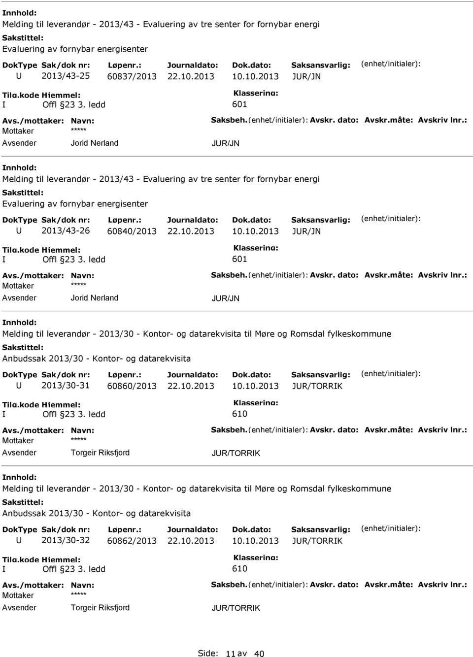 ledd Jorid Nerland JR/JN Melding til leverandør - 2013/30 - Kontor- og datarekvisita til Møre og Romsdal fylkeskommune Anbudssak 2013/30 - Kontor- og datarekvisita 2013/30-31 60860/2013 10.