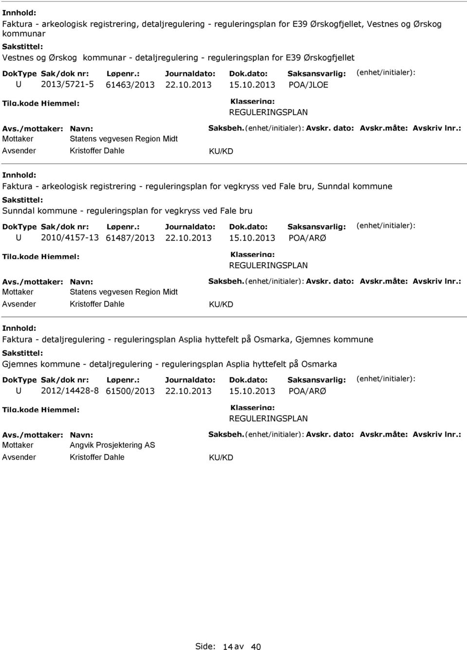 2013 POA/JLOE REGLERNGSPLAN Mottaker Statens vegvesen Region Midt Kristoffer Dahle K/KD Faktura - arkeologisk registrering - reguleringsplan for vegkryss ved Fale bru, Sunndal kommune Sunndal kommune