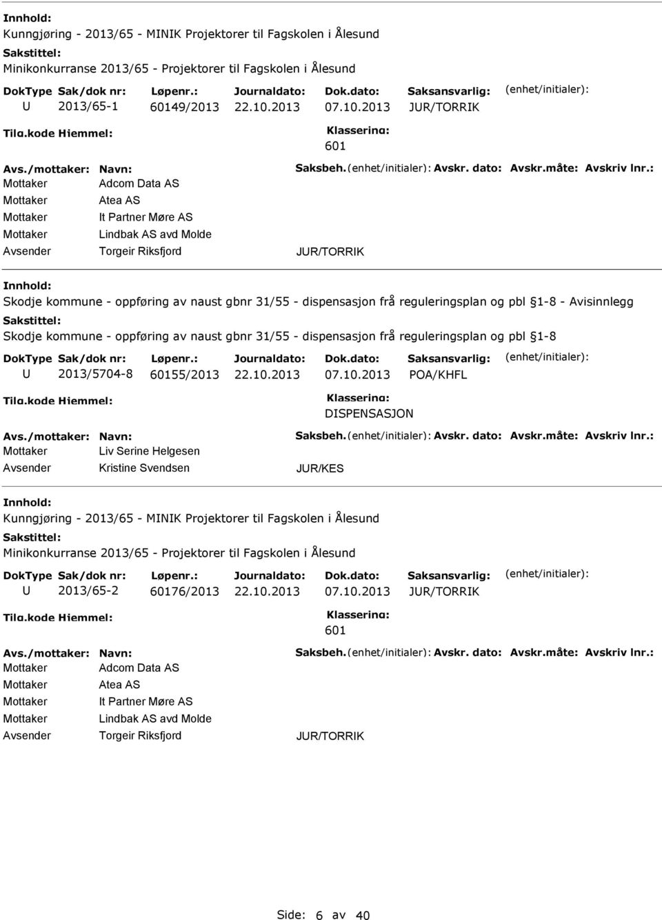 frå reguleringsplan og pbl 1-8 - Avisinnlegg Skodje kommune - oppføring av naust gbnr 31/55 - dispensasjon frå reguleringsplan og pbl 1-8 2013/5704-8 55/2013 07.10.