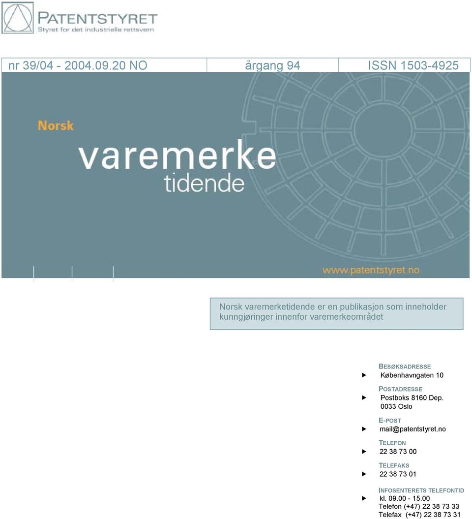 20 årgang 94 ISSN 1503-4925 Norsk varemerketidende er en publikasjon som inneholder kunngjøringer innenfor