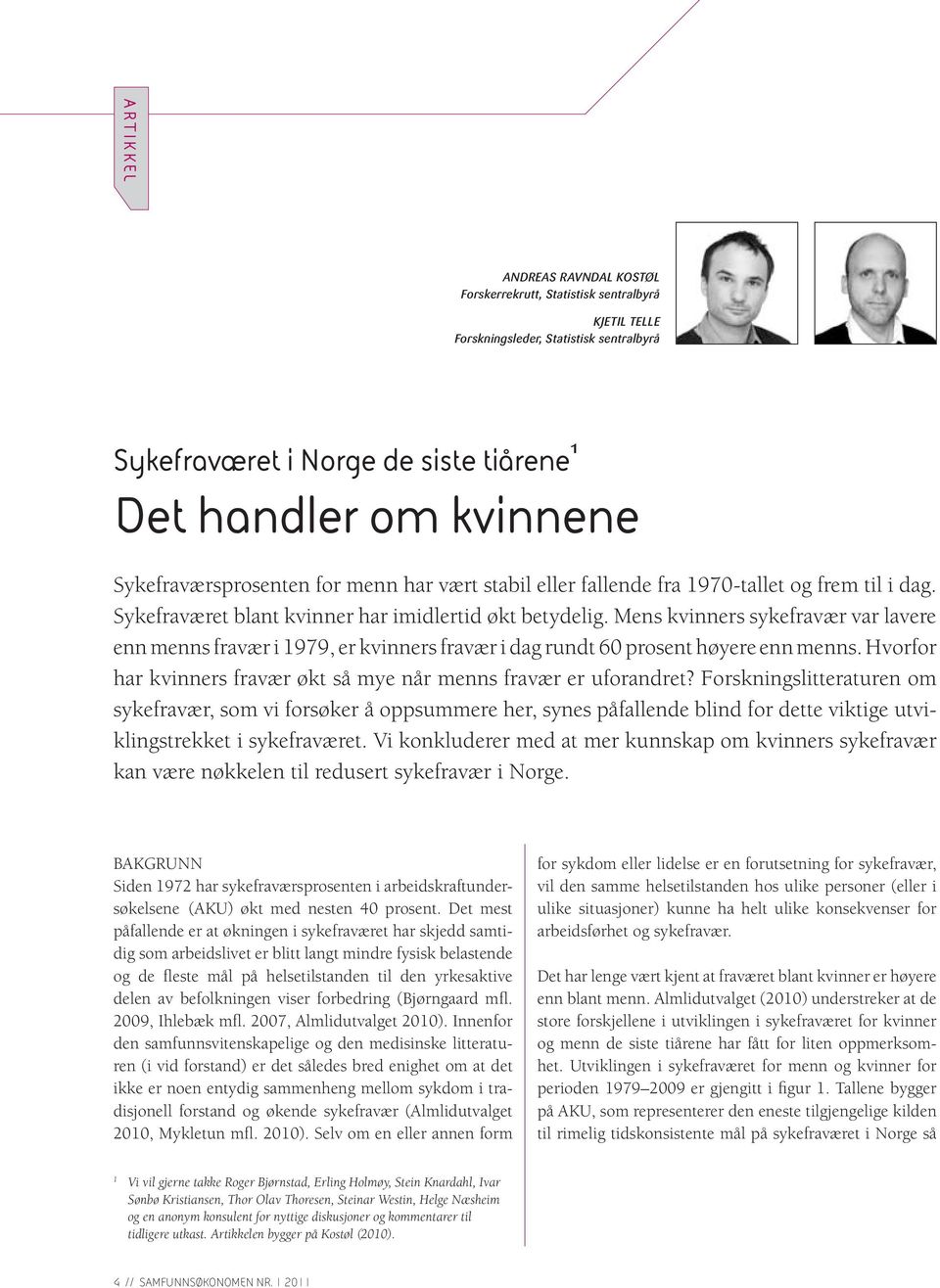 Mens kvinners sykefravær var lavere enn menns fravær i 1979, er kvinners fravær i dag rundt 60 prosent høyere enn menns. Hvorfor har kvinners fravær økt så mye når menns fravær er uforandret?