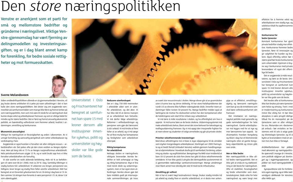 Sverre Molandsveen Siden småbedriftspolitikken allerede er så gjennomarbeidet i Venstre, vil jeg bruke denne artikkelen til å peke på noen utfordringer i det vi kan kalle den store næringspolitikken.