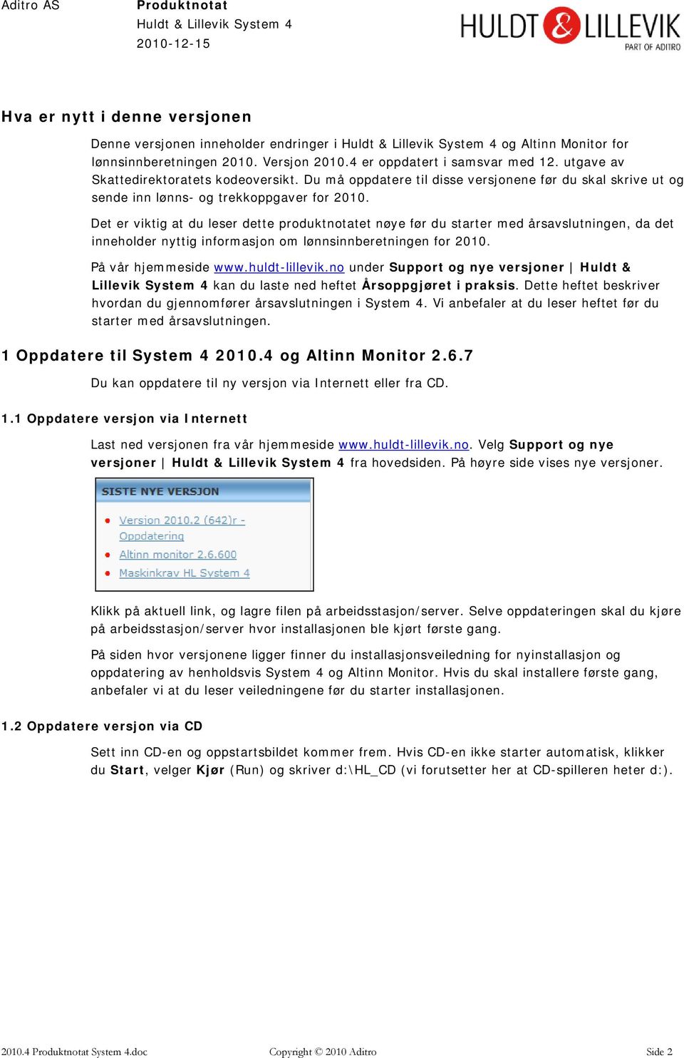 Det er viktig at du leser dette produktnotatet nøye før du starter med årsavslutningen, da det inneholder nyttig informasjon om lønnsinnberetningen for 2010. På vår hjemmeside www.huldt-lillevik.