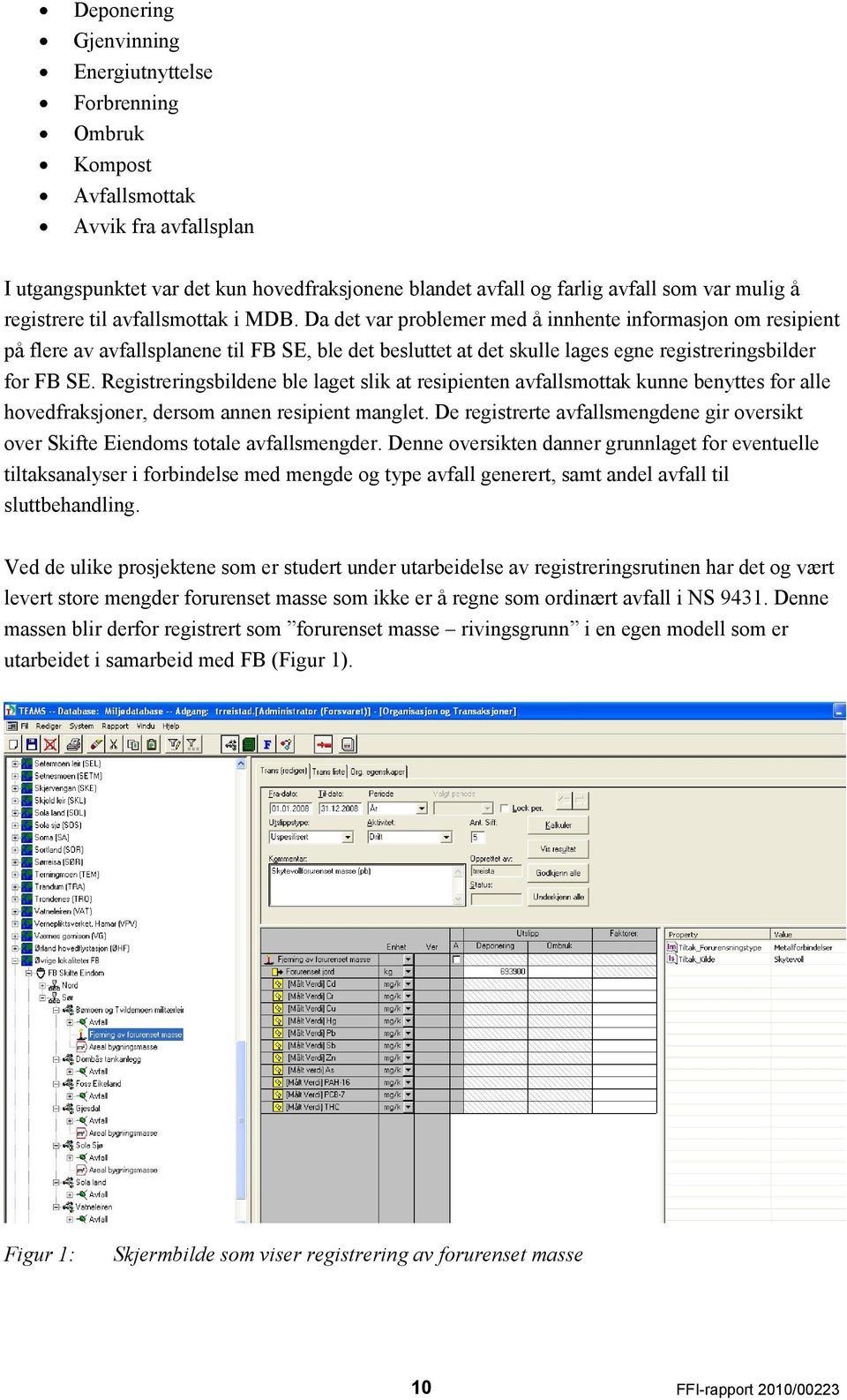 Da det var problemer med å innhente informasjon om resipient på flere av avfallsplanene til FB SE, ble det besluttet at det skulle lages egne registreringsbilder for FB SE.