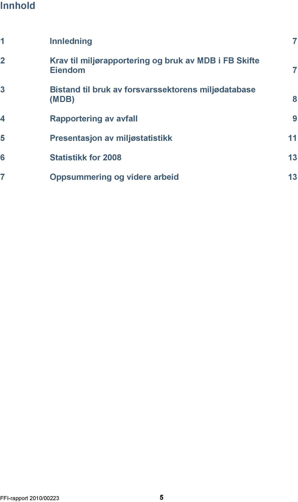 4 Rapportering av avfall 5 Presentasjon av miljøstatistikk 6 Statistikk