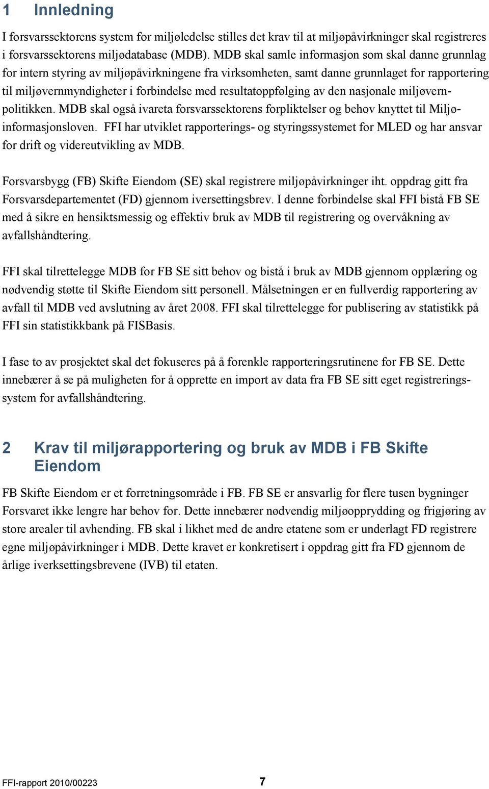 resultatoppfølging av den nasjonale miljøvernpolitikken. MDB skal også ivareta forsvarssektorens forpliktelser og behov knyttet til Miljøinformasjonsloven.