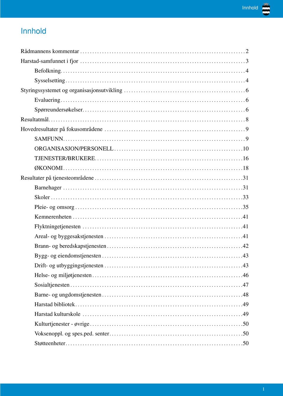 ................................................ 6 Evaluering........................................................................... 6 Spørreundersøkelser.................................................................. 6 Resultatmål.