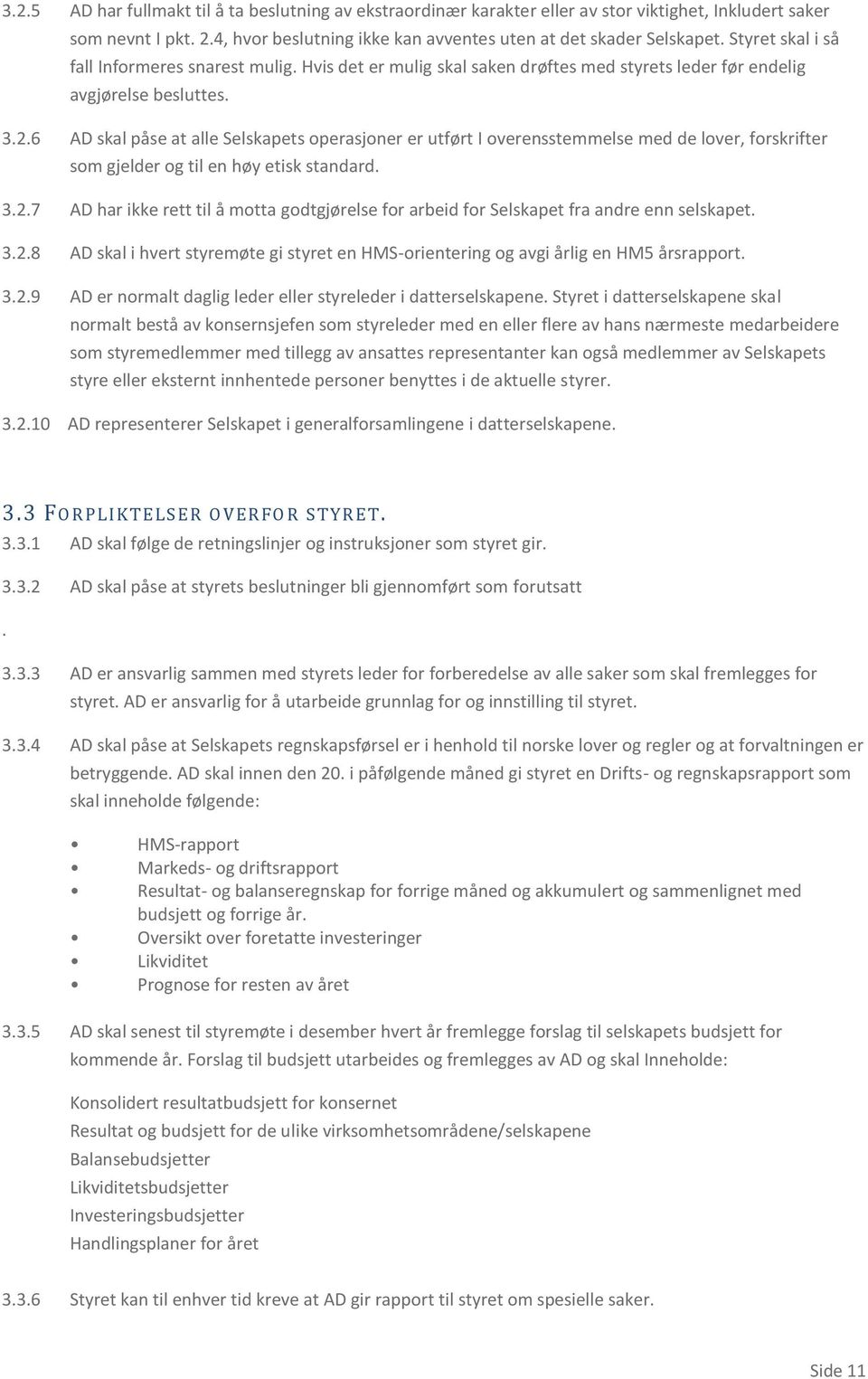 6 AD skal påse at alle Selskapets operasjoner er utført I overensstemmelse med de lover, forskrifter som gjelder og til en høy etisk standard. 3.2.