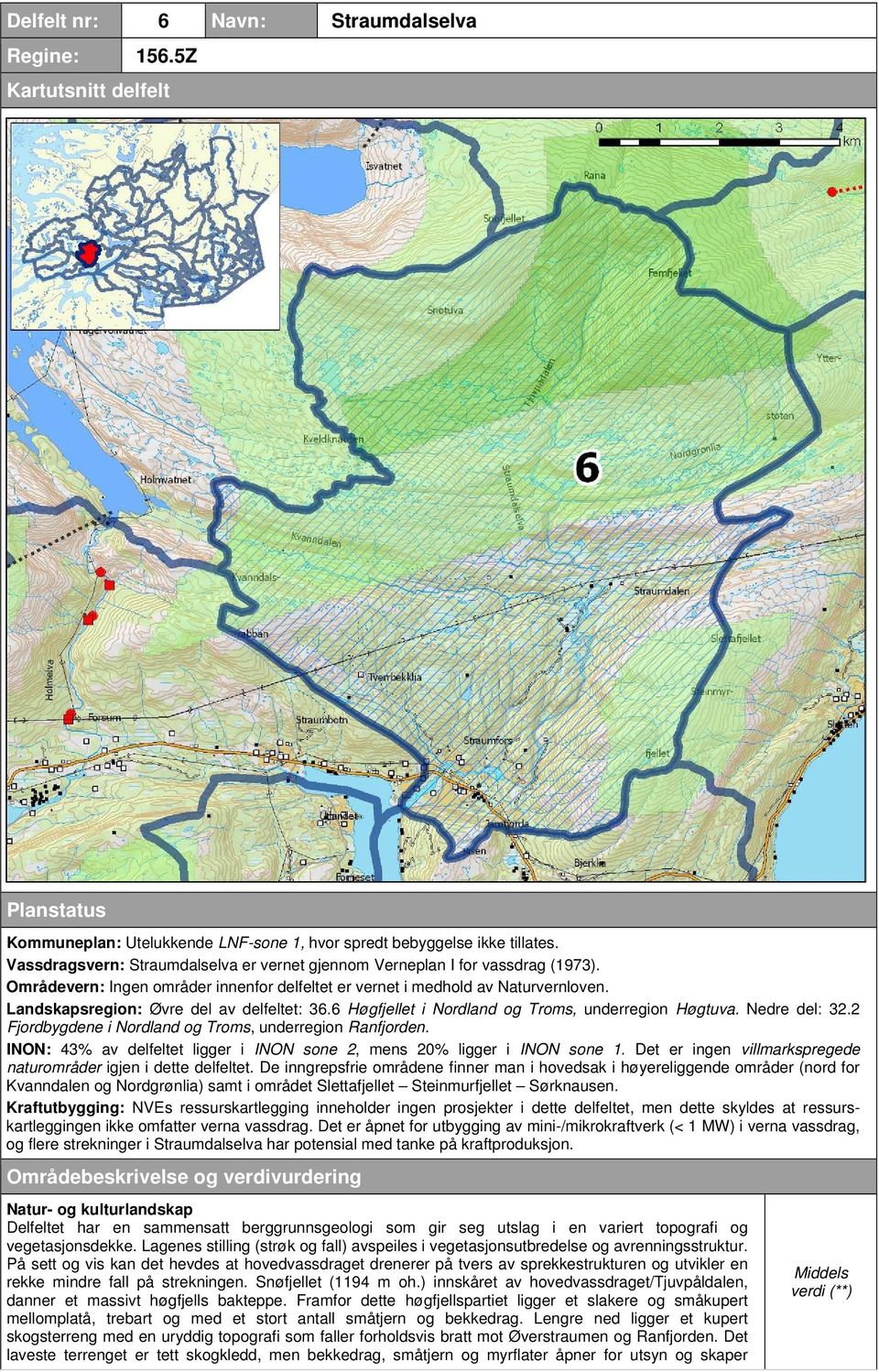 Landskapsregion: Øvre del av delfeltet: 36.6 Høgfjellet i Nordland og Troms, underregion Høgtuva. Nedre del: 32.2 Fjordbygdene i Nordland og Troms, underregion Ranfjorden.