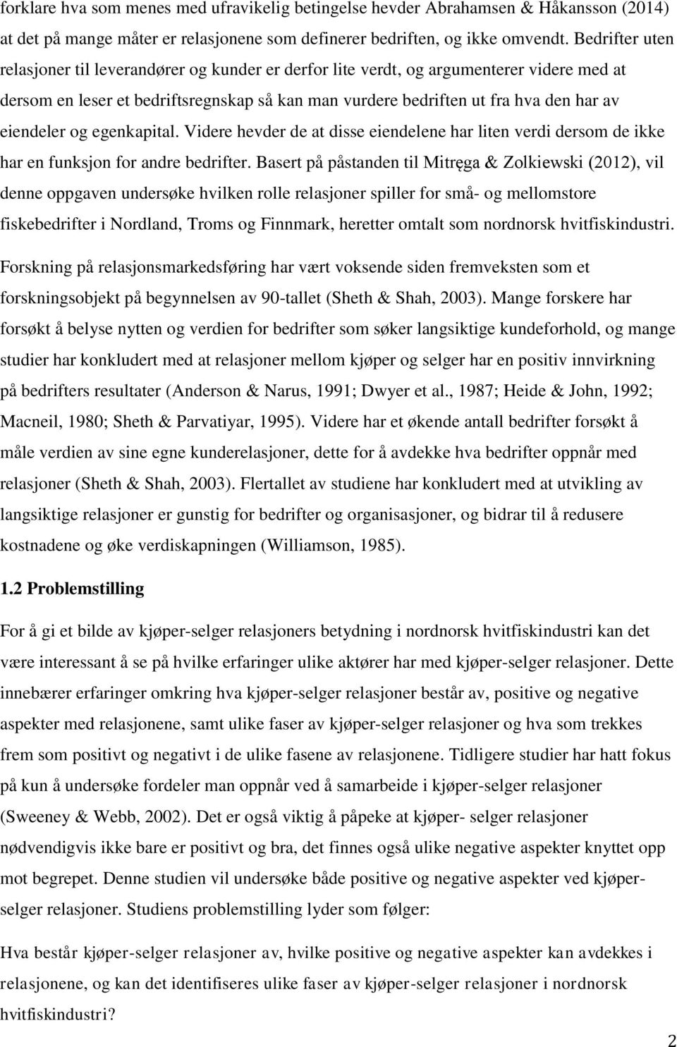 eiendeler og egenkapital. Videre hevder de at disse eiendelene har liten verdi dersom de ikke har en funksjon for andre bedrifter.