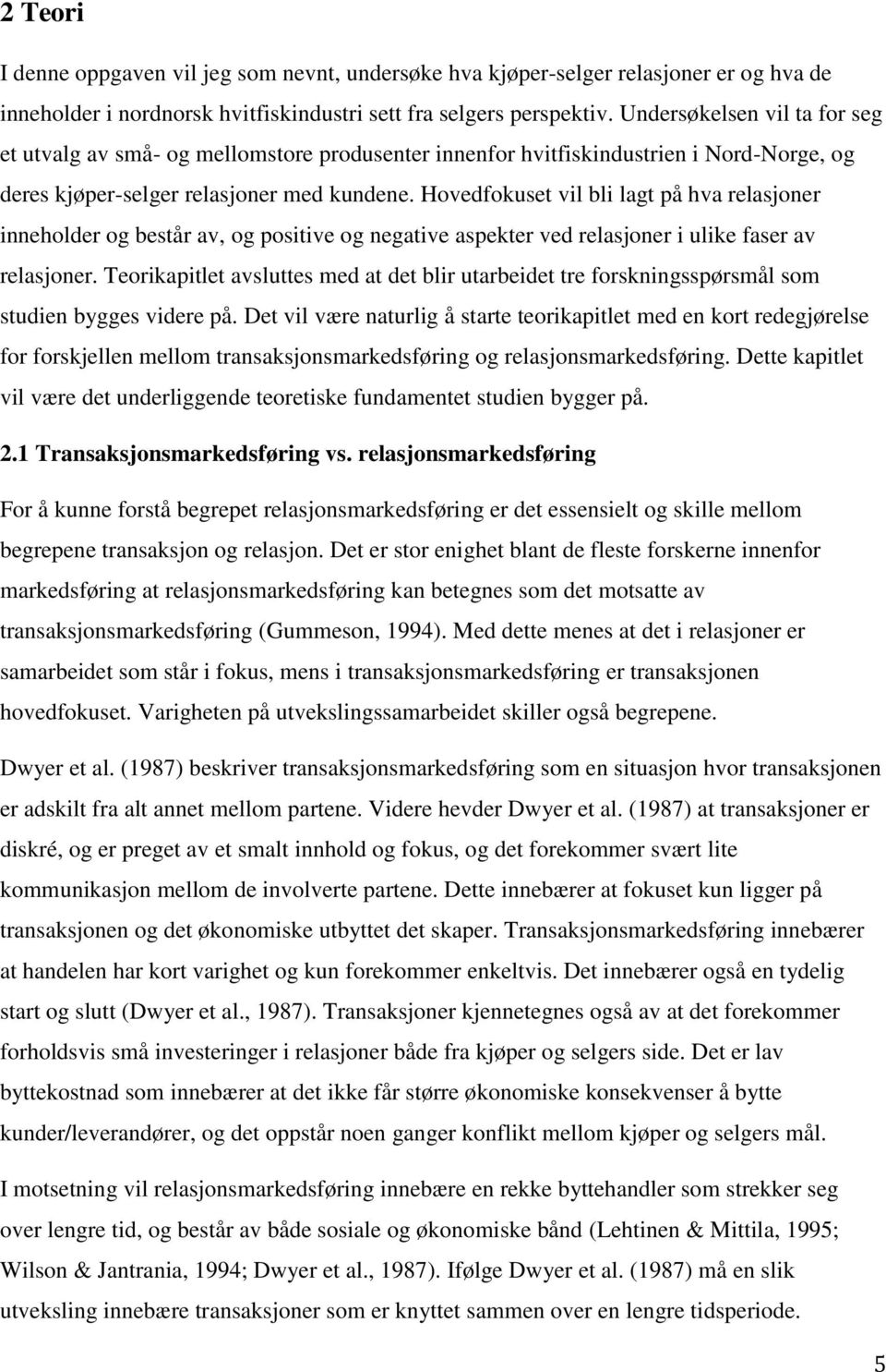 Hovedfokuset vil bli lagt på hva relasjoner inneholder og består av, og positive og negative aspekter ved relasjoner i ulike faser av relasjoner.