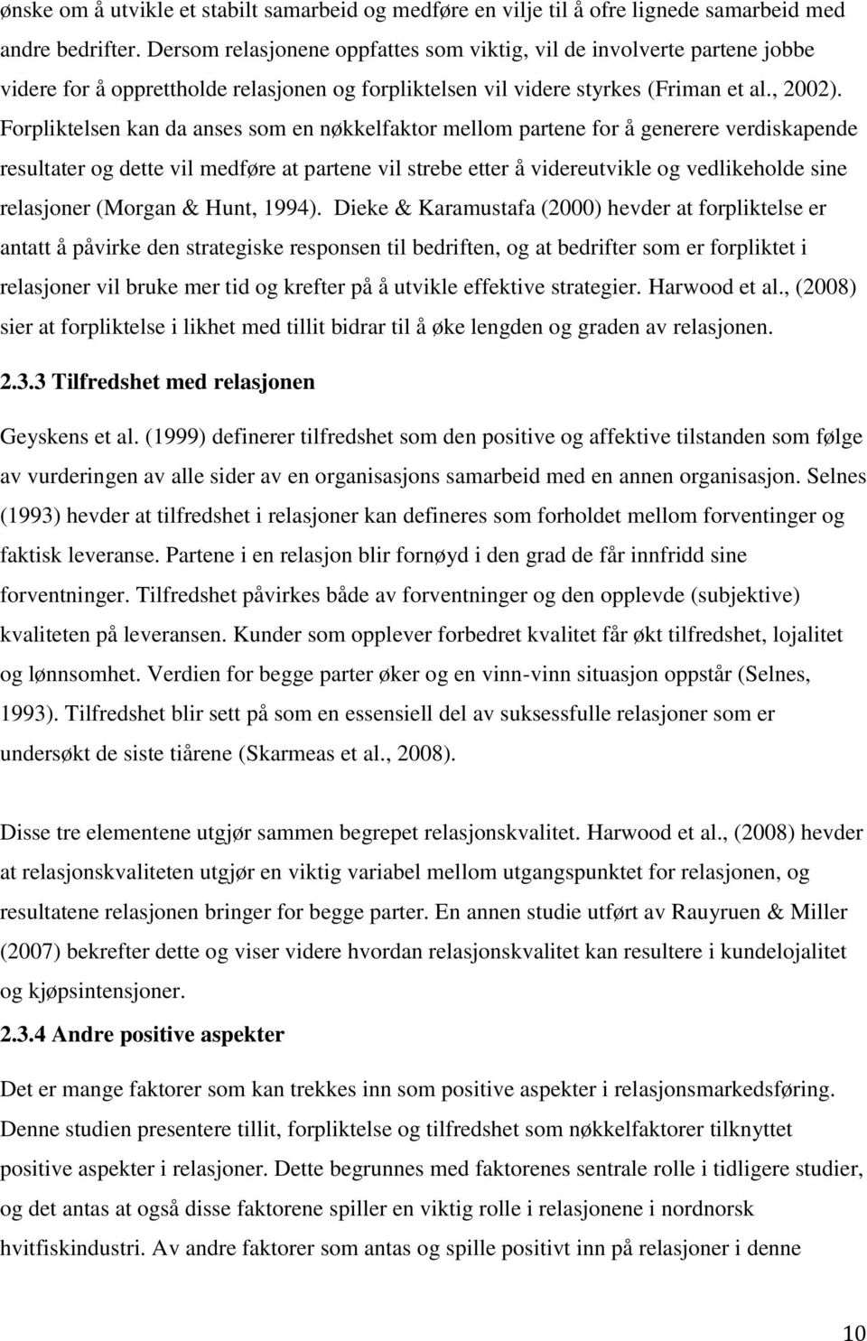 Forpliktelsen kan da anses som en nøkkelfaktor mellom partene for å generere verdiskapende resultater og dette vil medføre at partene vil strebe etter å videreutvikle og vedlikeholde sine relasjoner