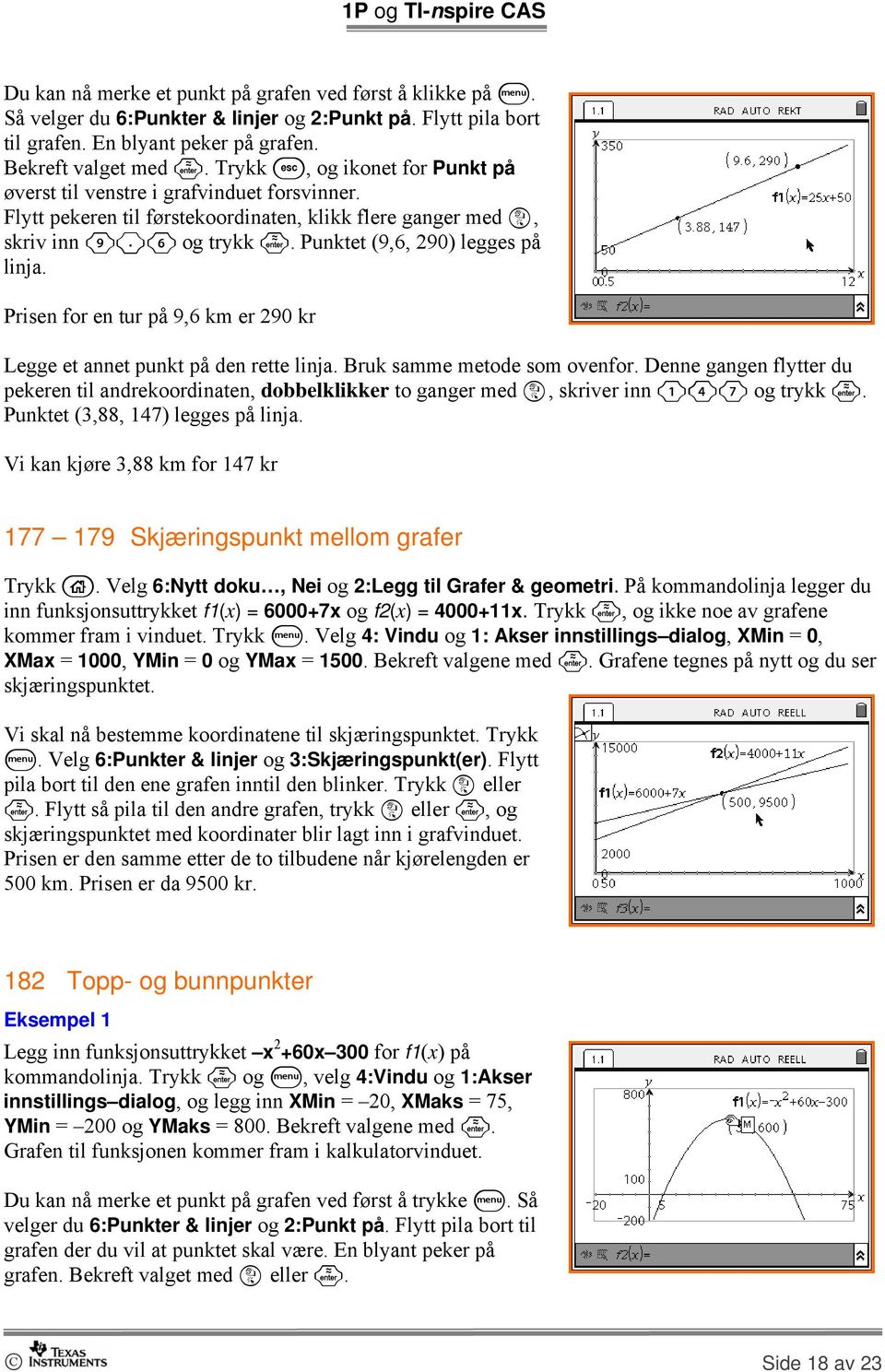 Prisen for en tur på 9,6 km er 290 kr Legge et annet punkt på den rette linja. Bruk samme metode som ovenfor.