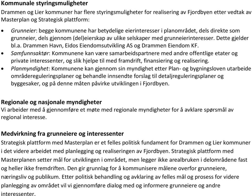 Samfunnsaktør: Kommunene kan være samarbeidspartnere med andre offentlige etater og private interessenter, og slik hjelpe til med framdrift, finansiering og realisering.