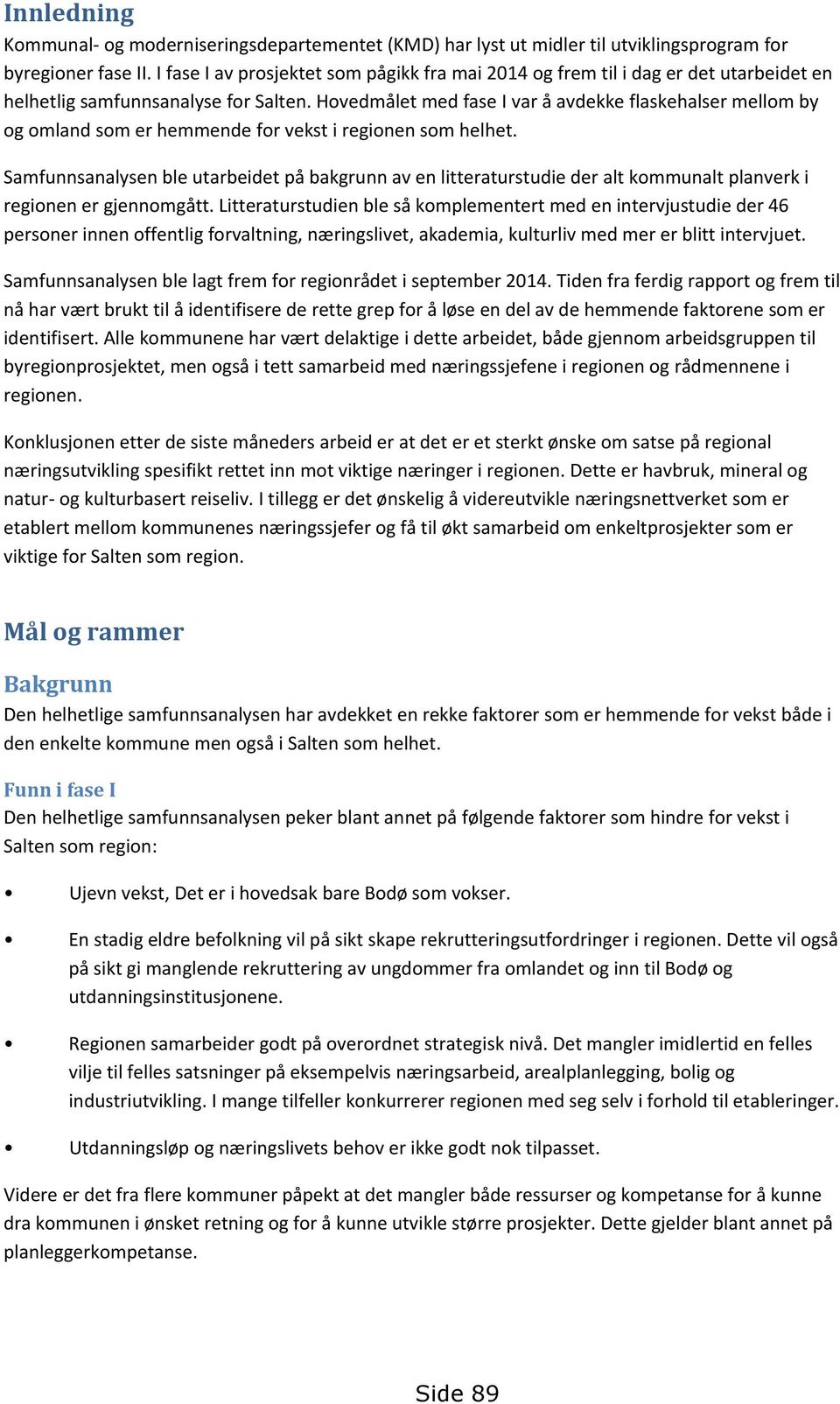 Hovedmålet med fase I var å avdekke flaskehalser mellom by og omland som er hemmende for vekst i regionen som helhet.