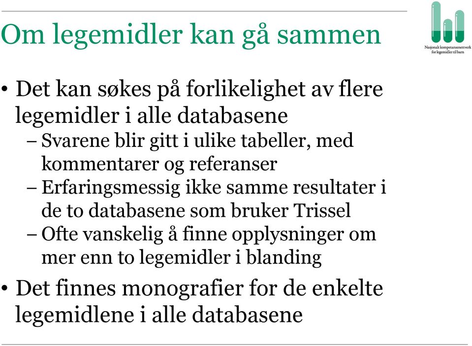 ikke samme resultater i de to databasene som bruker Trissel Ofte vanskelig å finne