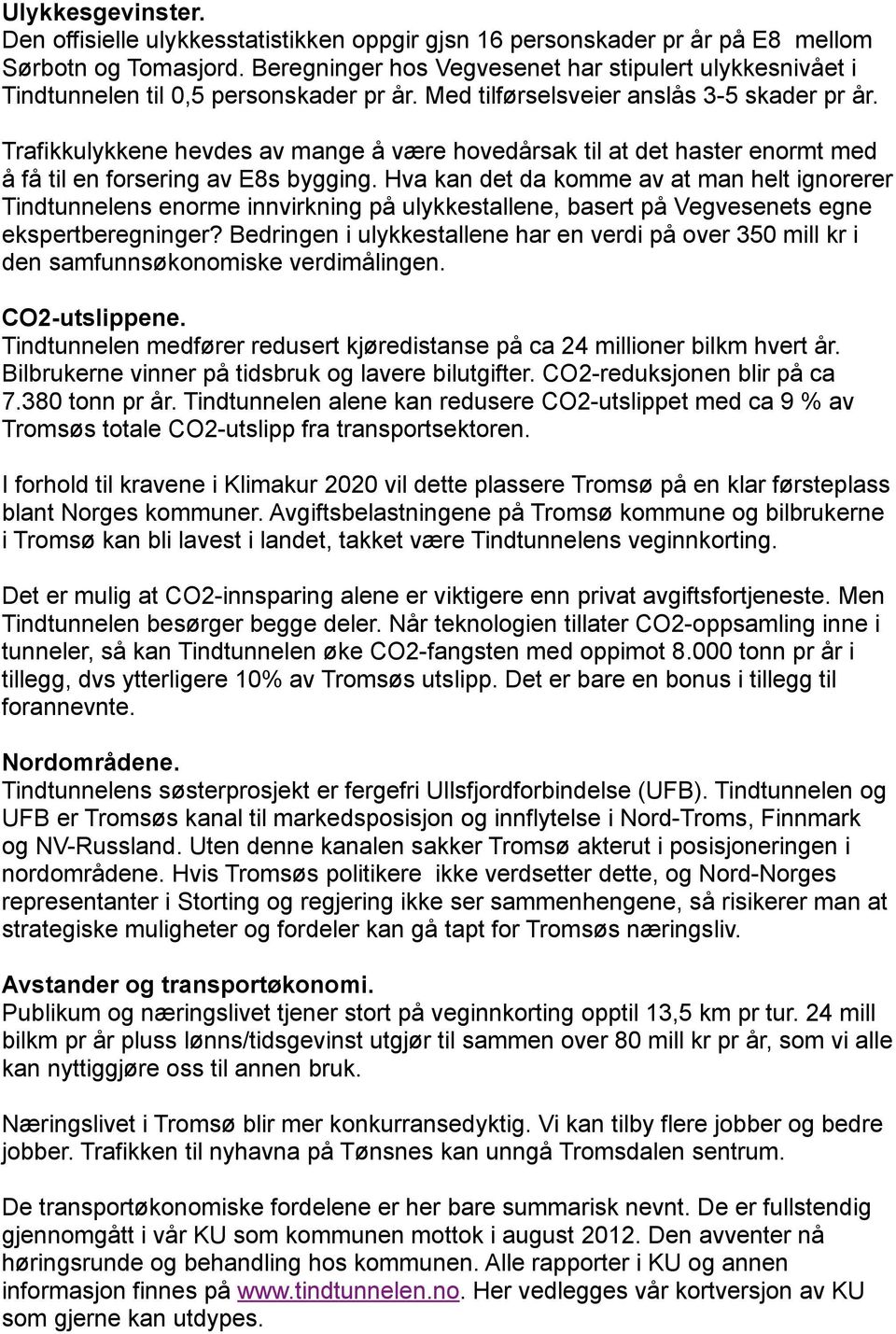 Trafikkulykkene hevdes av mange å være hovedårsak til at det haster enormt med å få til en forsering av E8s bygging.