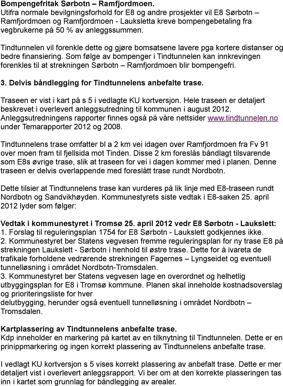 Tindtunnelen vil forenkle dette og gjøre bomsatsene lavere pga kortere distanser og bedre finansiering.