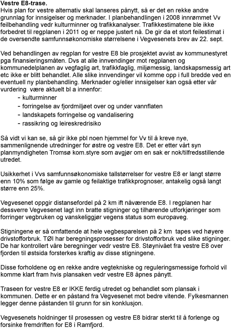 De gir da et stort feilestimat i de oversendte samfunnsøkonomiske størrelsene i Vegvesenets brev av 22. sept.