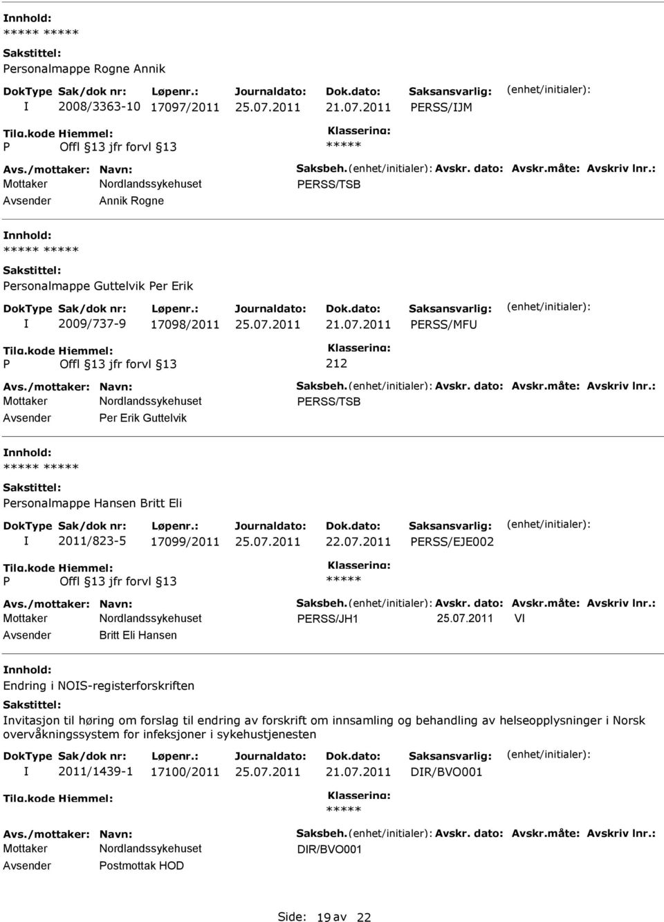 2011 ERSS/EJE002 Mottaker ERSS/JH1 V Britt Eli Hansen Endring i NOS-registerforskriften nvitasjon til høring om forslag til endring av forskrift