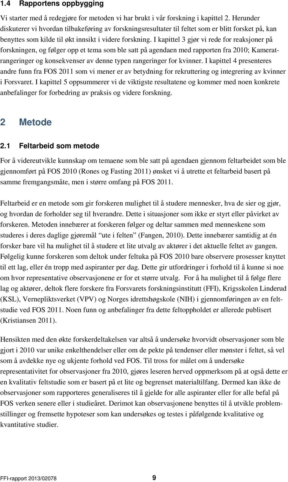 I kapittel 3 gjør vi rede for reaksjoner på forskningen, og følger opp et tema som ble satt på agendaen med rapporten fra 2010; Kameratrangeringer og konsekvenser av denne typen rangeringer for