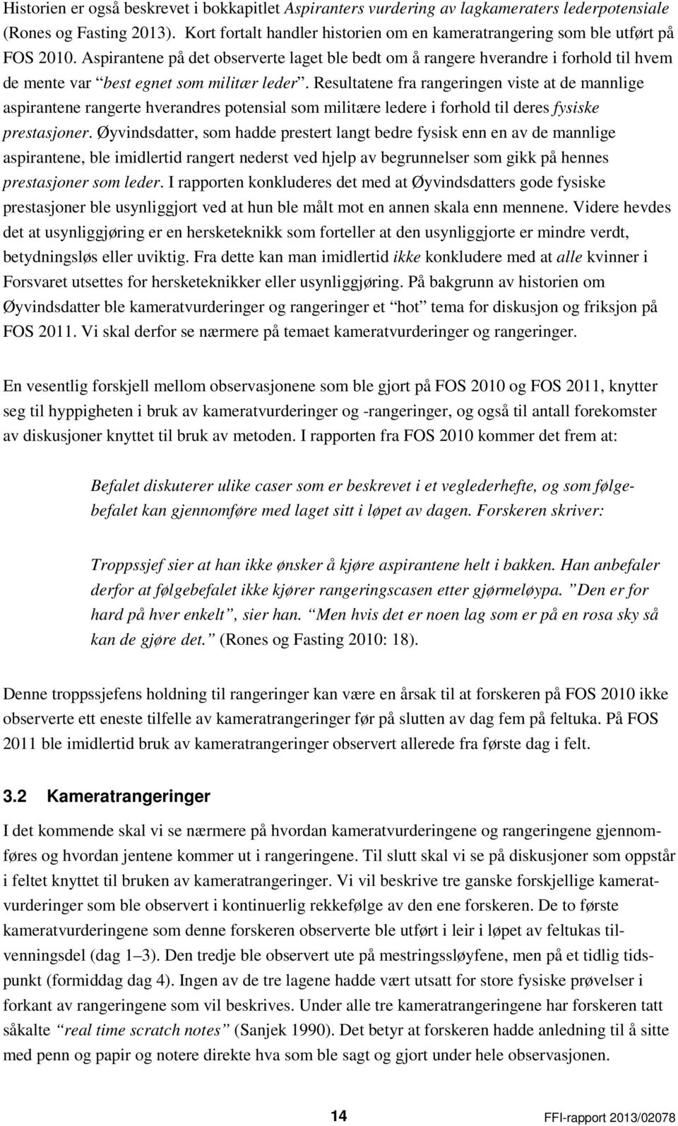 Aspirantene på det observerte laget ble bedt om å rangere hverandre i forhold til hvem de mente var best egnet som militær leder.