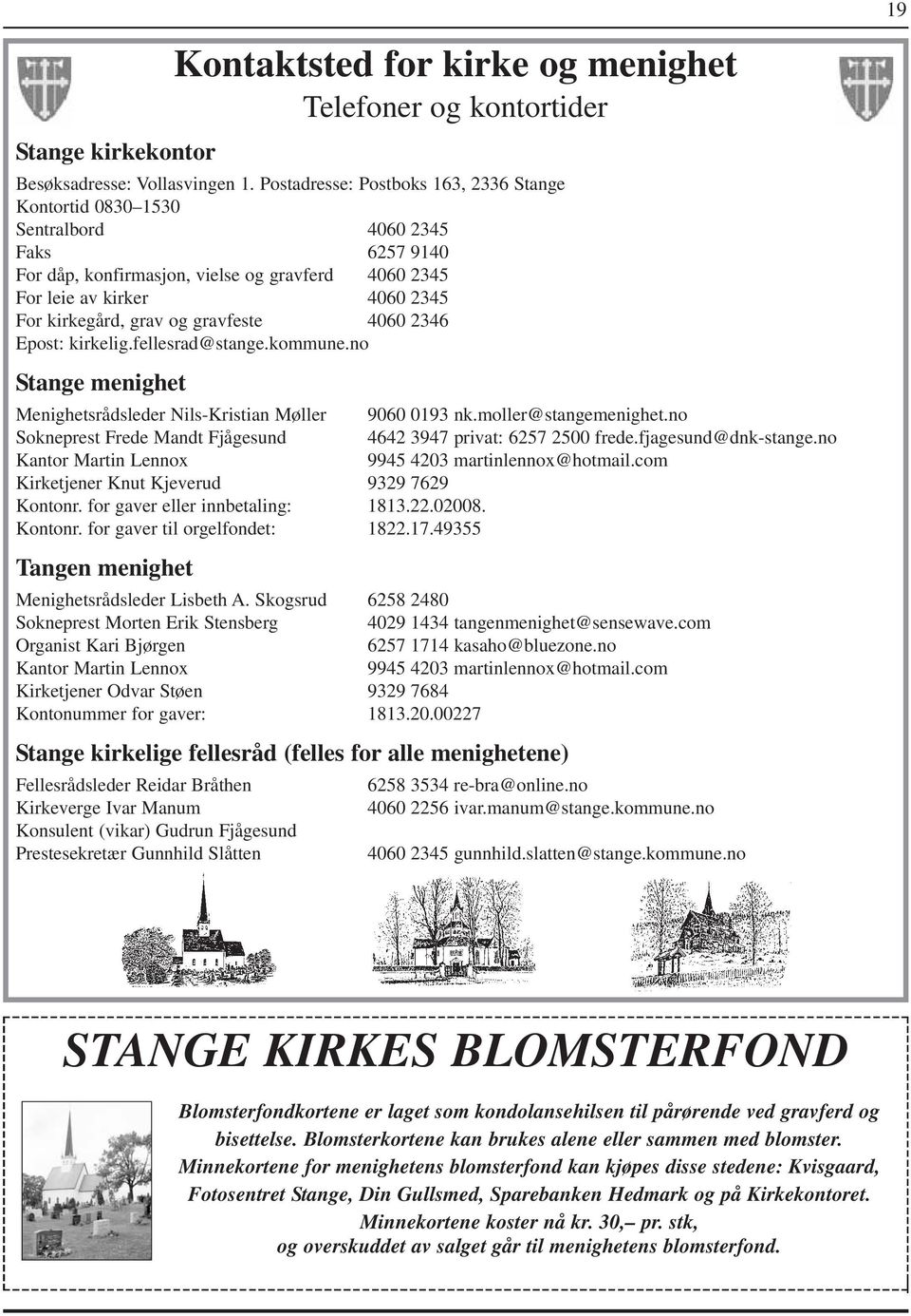 gravfeste 4060 2346 Epost: kirkelig.fellesrad@stange.kommune.no Stange menighet Menighetsrådsleder Nils-Kristian Møller 9060 0193 nk.moller@stangemenighet.