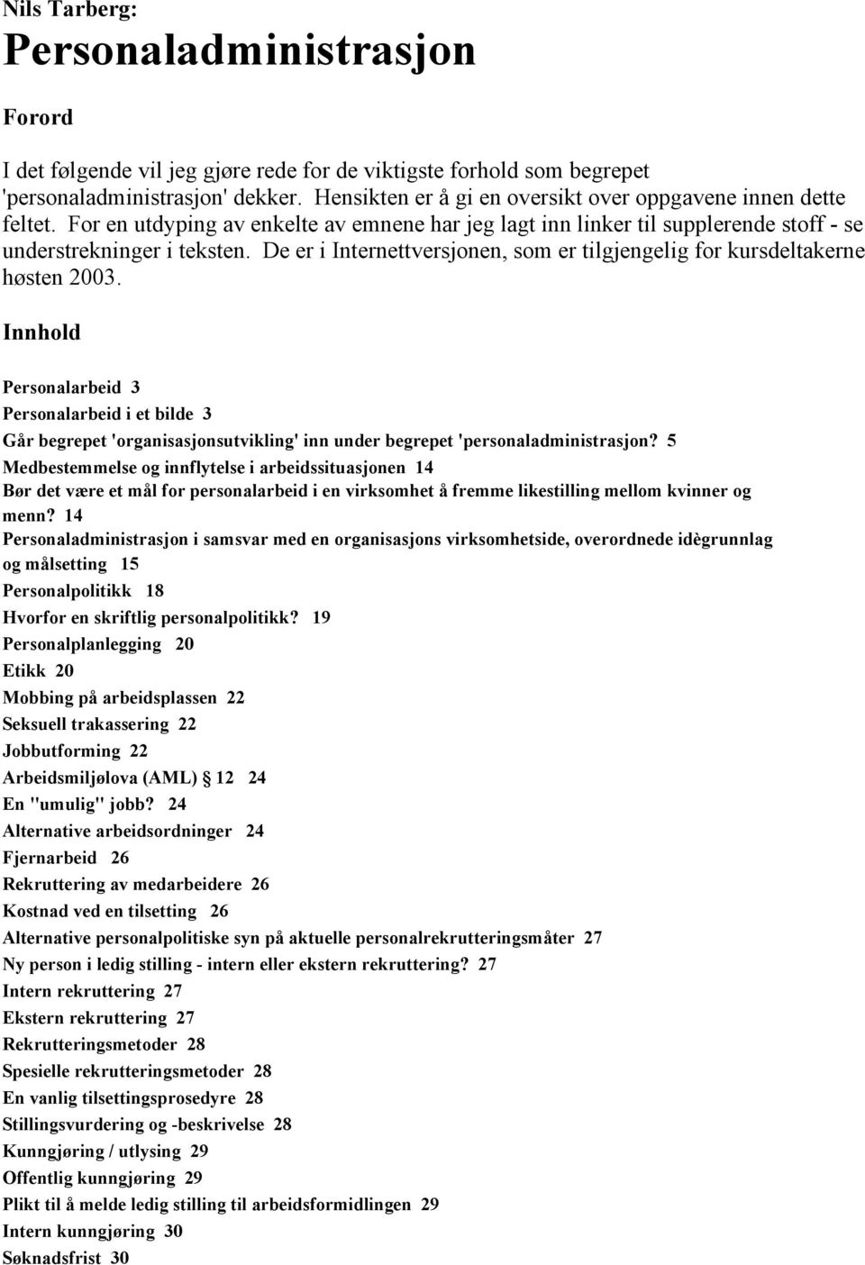 De er i Internettversjonen, som er tilgjengelig for kursdeltakerne høsten 2003.