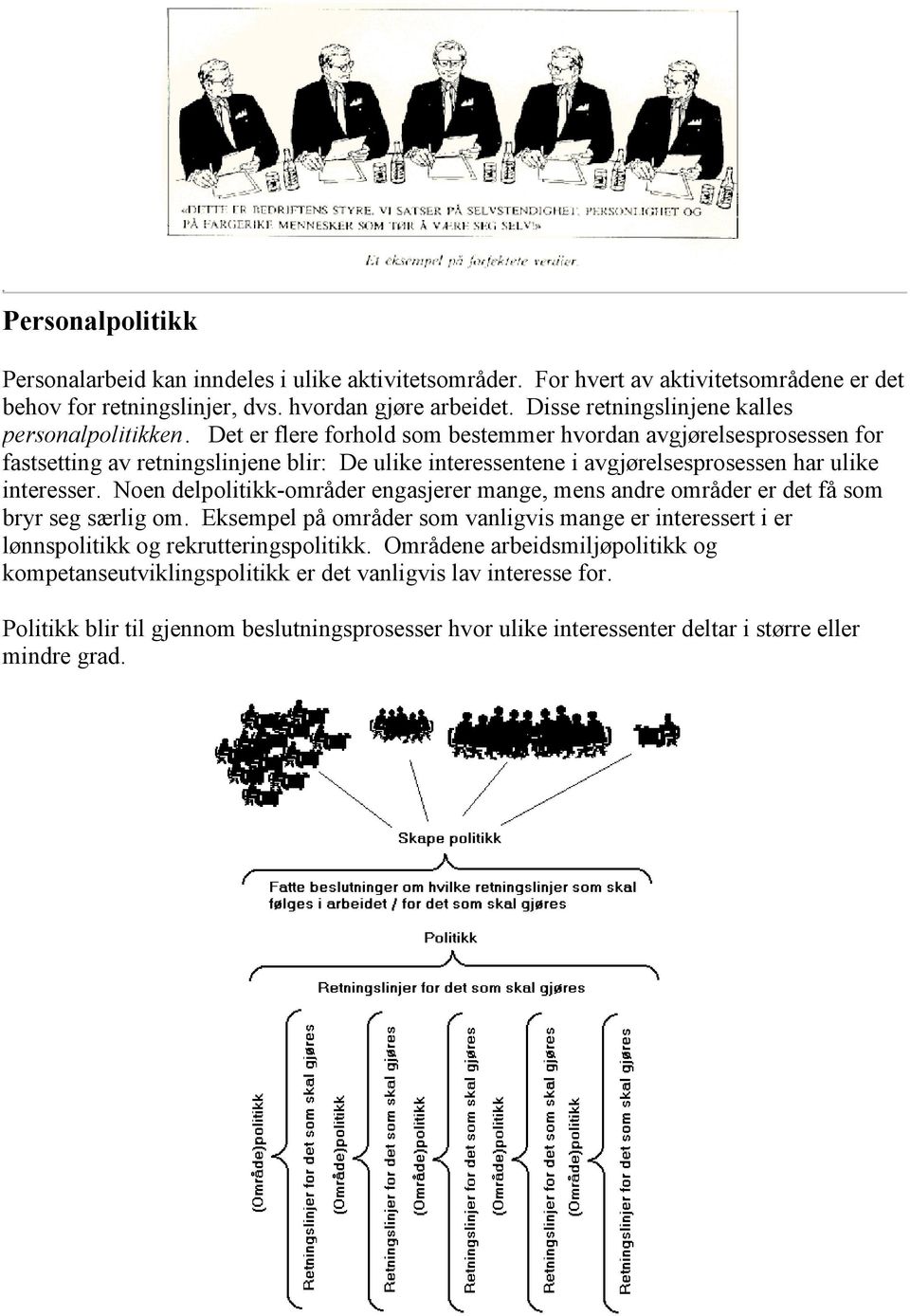 Det er flere forhold som bestemmer hvordan avgjørelsesprosessen for fastsetting av retningslinjene blir: De ulike interessentene i avgjørelsesprosessen har ulike interesser.