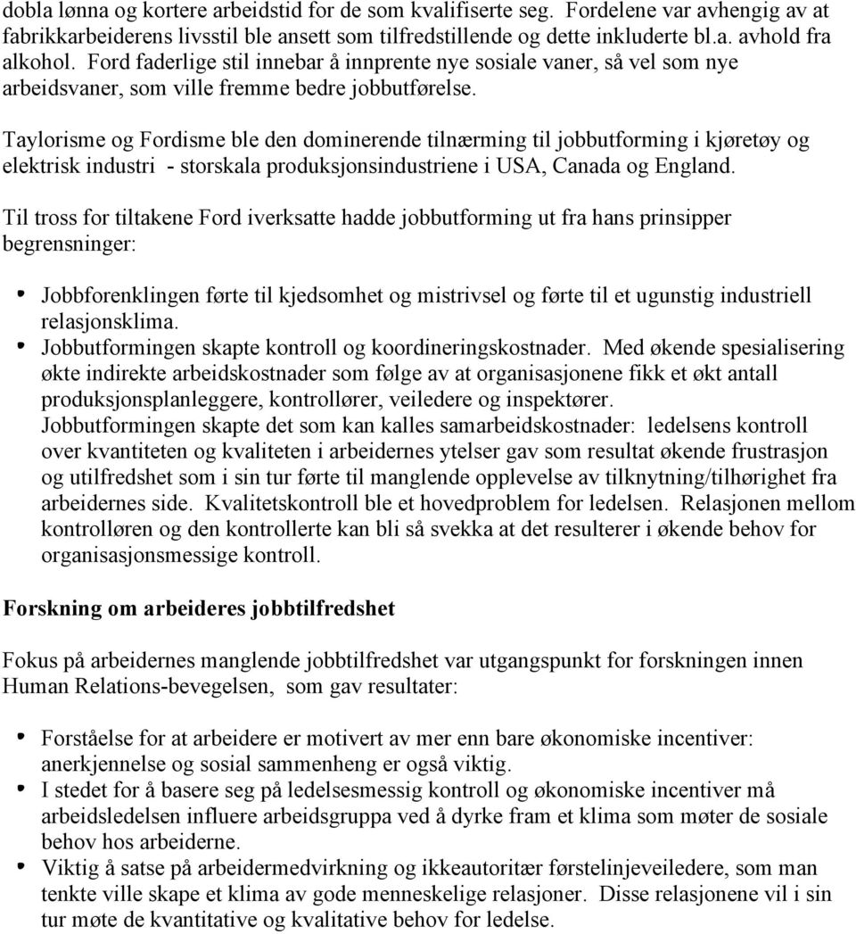 Taylorisme og Fordisme ble den dominerende tilnærming til jobbutforming i kjøretøy og elektrisk industri - storskala produksjonsindustriene i USA, Canada og England.