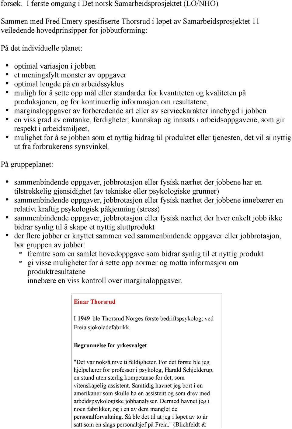 individuelle planet: optimal variasjon i jobben et meningsfylt mønster av oppgaver optimal lengde på en arbeidssyklus muligh for å sette opp mål eller standarder for kvantiteten og kvaliteten på