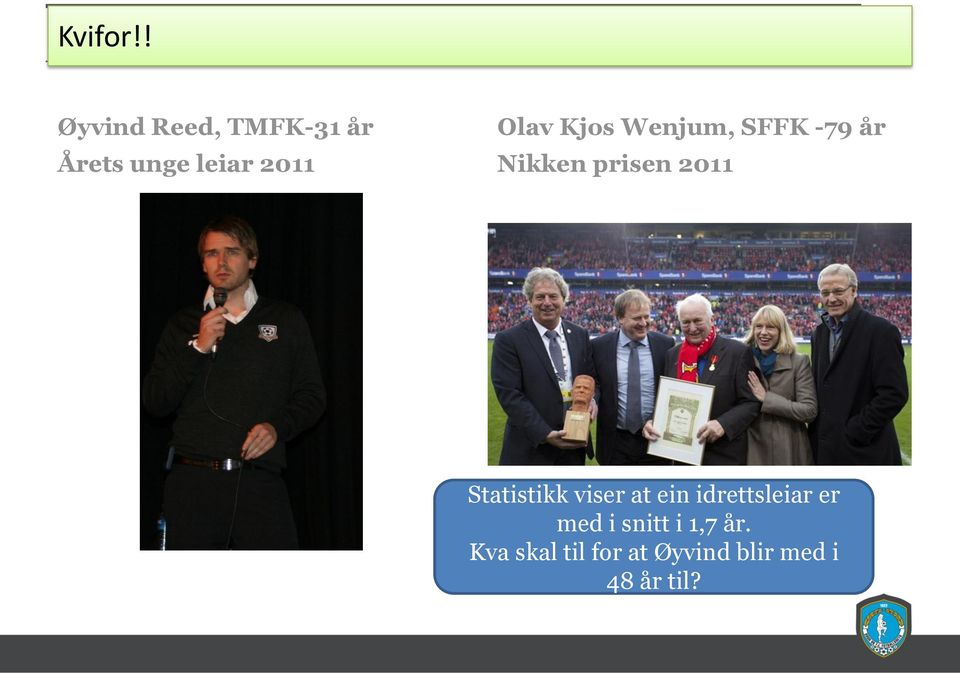 Kjos Wenjum, SFFK -79 år Nikken prisen 2011