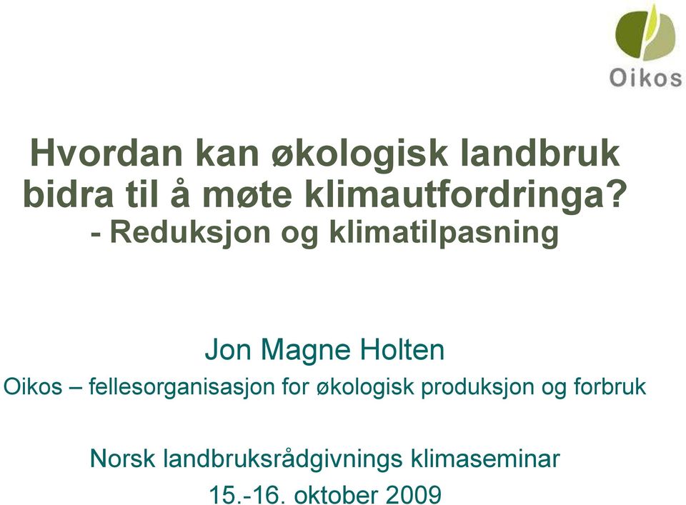 - Reduksjon og klimatilpasning Jon Magne Holten Oikos