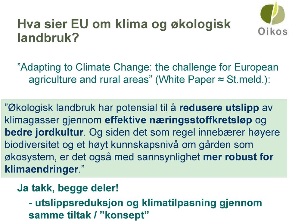 næringsstoffkretsløp og bedre og jordkultur. bedre jordkultur.