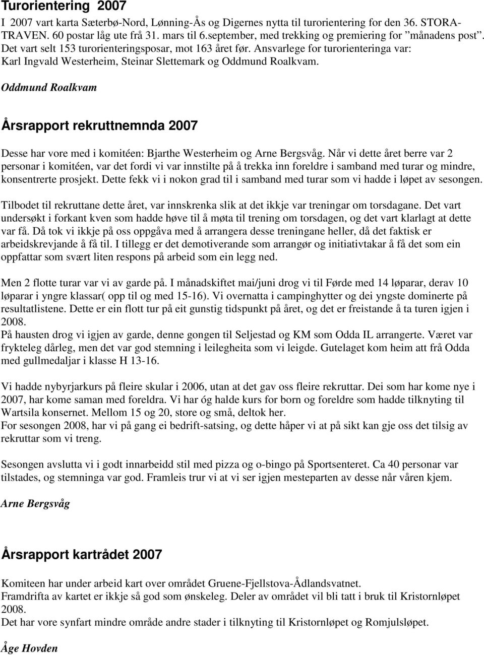 Ansvarlege for turorienteringa var: Karl Ingvald Westerheim, Steinar Slettemark og Oddmund Roalkvam.