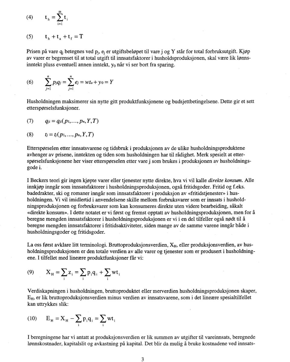 + yo Husholdningen maksimerer sin nytte gitt produktfunksjonene og budsjettbetingelsene. Dette gir et sett etterspørselsfunksjoner. (7) qii = qii(pi, pn, Y, T) (8) ti = Op, p.