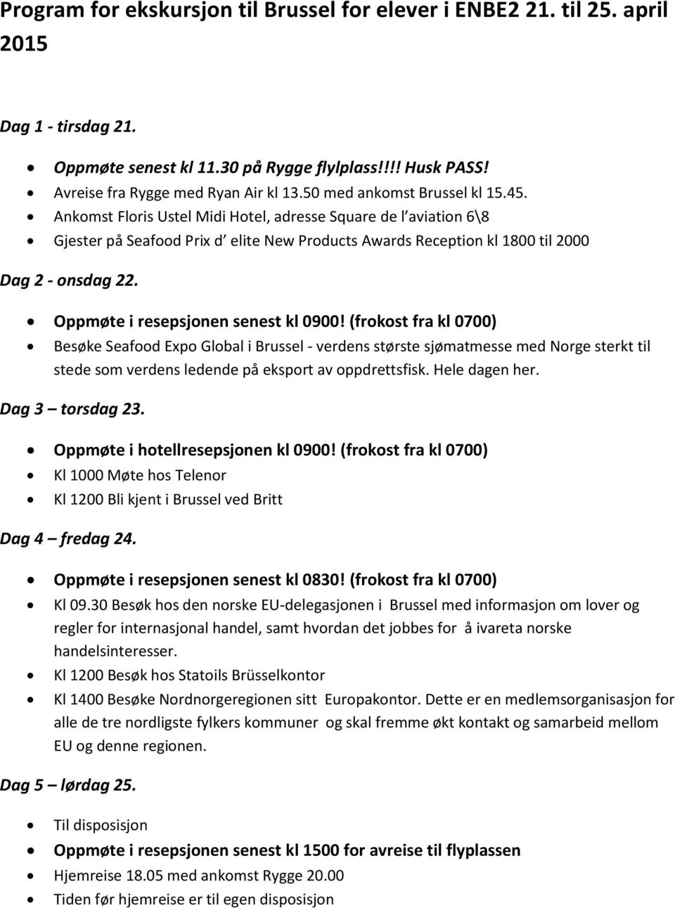 Oppmøte i resepsjonen senest kl 0900!