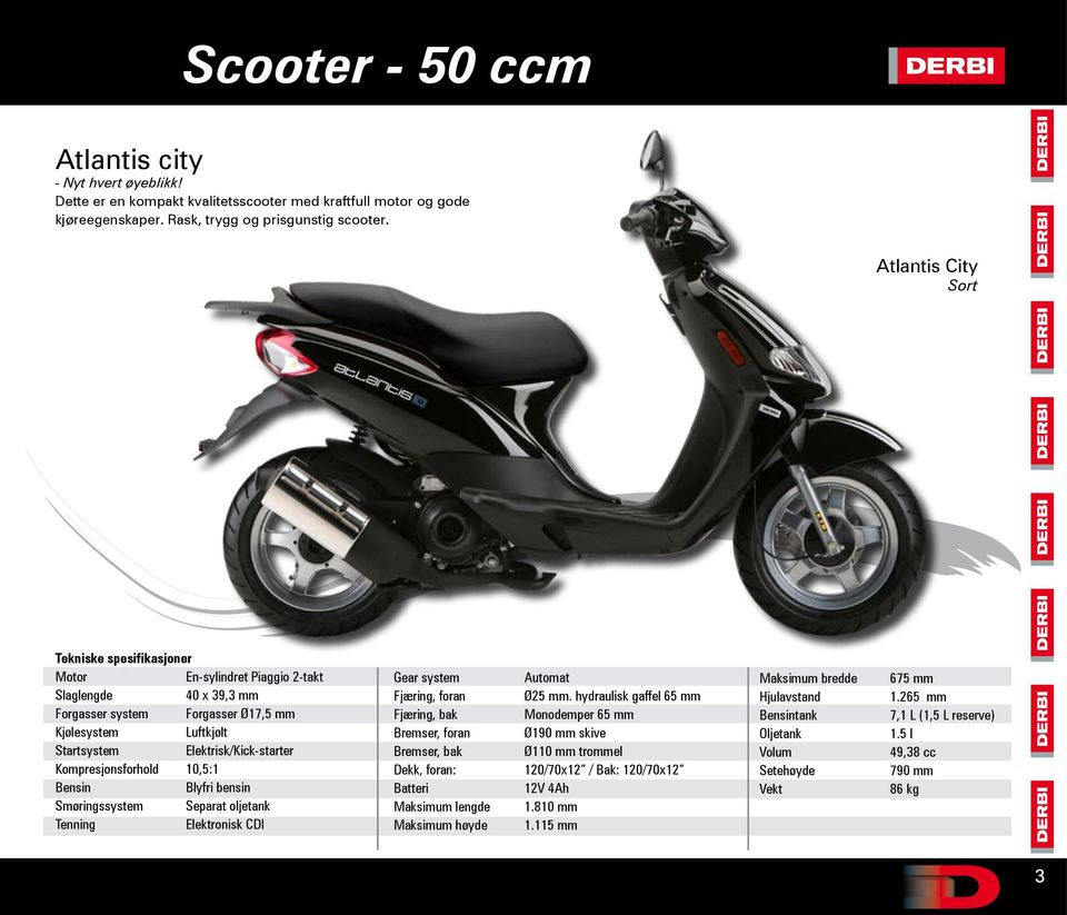 Atlantis City Sort En-sylindret Piaggio 2-takt 40 x 39,3 mm Forgasser system Forgasser Ø17,5 mm Luftkjølt Elektrisk/Kick-starter Kompresjonsforhold